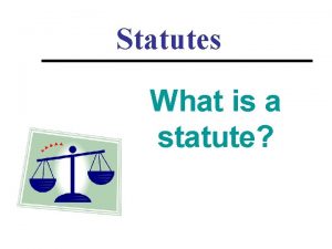 Statutes What is a statute Statutes are laws