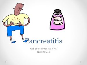 Pancreatitis Gail Lupica Ph D RN CNE Nursing