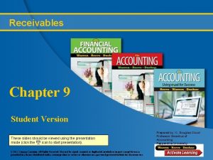 Receivables Chapter 9 Student Version These slides should