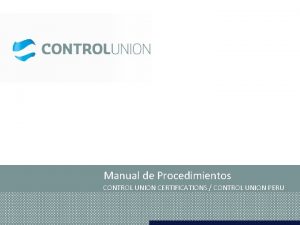 Manual de Procedimientos CONTROL UNION CERTIFICATIONS CONTROL UNION