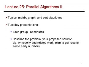 Lecture 25 Parallel Algorithms II Topics matrix graph