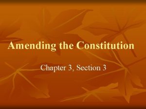 Amending the Constitution Chapter 3 Section 3 We