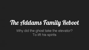 The Addams Family Reboot Why did the ghost