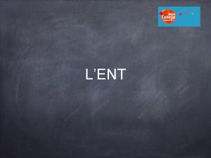 LENT LENT ENT Espace Numrique de Travail Cest