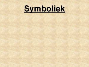 Symboliek 1 Wat wordt bedoeld met symboliek 2