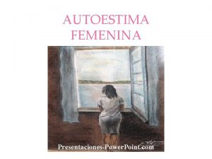 AUTOESTIMA FEMENINA PresentacionesPower Point com A medida que