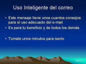 Uso Inteligente del correo Este mensaje tiene unos