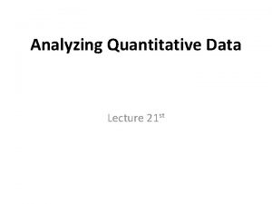 Analyzing Quantitative Data Lecture 21 st Recap Questionnaires