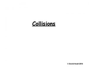 Collisions David Hoult 2010 Elastic Collisions Elastic Collisions