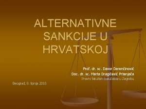 ALTERNATIVNE SANKCIJE U HRVATSKOJ Prof dr sc Davor