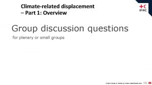 Climaterelated displacement Part 1 Overview Group discussion questions