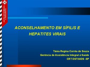 ACONSELHAMENTO EM SFILIS E HEPATITES VIRAIS Tnia Regina