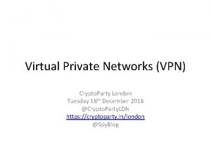 Virtual Private Networks VPN Crypto Party London Tuesday