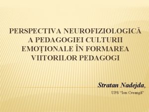 PERSPECTIVA NEUROFIZIOLOGIC A PEDAGOGIEI CULTURII EMOIONALE N FORMAREA