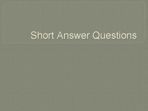 Short Answer Questions What is a Short Answer
