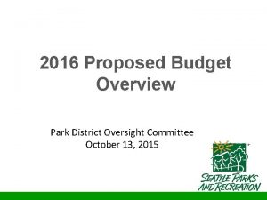 2016 Proposed Budget Overview Park District Oversight Committee