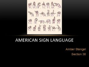 AMERICAN SIGN LANGUAGE Amber Stengel Section 36 TO