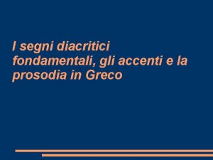 I segni diacritici fondamentali gli accenti e la