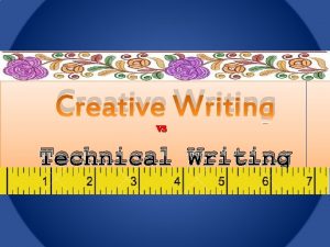 Creative Writing vs Technical Writing Creative Writing is