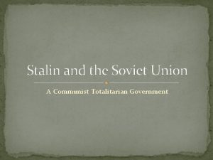 Stalin and the Soviet Union A Communist Totalitarian