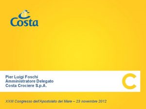 Pier Luigi Foschi Amministratore Delegato Costa Crociere S