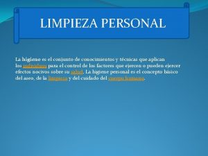 LIMPIEZA PERSONAL La higiene es el conjunto de