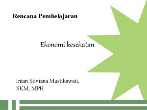 Rencana Pembelajaran Ekonomi kesehatan Intan Silviana Mustikawati SKM