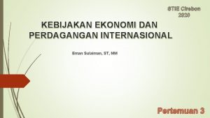 STIE Cirebon 2020 KEBIJAKAN EKONOMI DAN PERDAGANGAN INTERNASIONAL