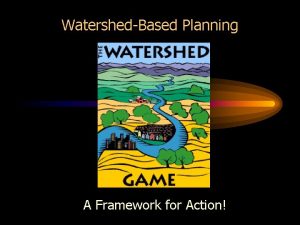 WatershedBased Planning A Framework for Action A watershed