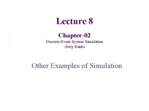 Lecture 8 Chapter02 DiscreteEvent System Simulation Jerry Banks