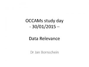 OCCAMs study day 30012015 Data Relevance Dr Jan