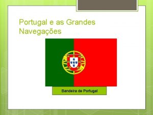 Portugal e as Grandes Navegaes Bandeira de Portugal