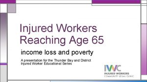 Injured Workers Reaching Age 65 income loss and