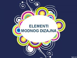 ELEMENTI MODNOG DIZAJNA MODNI DIZAJN Modni dizajn je