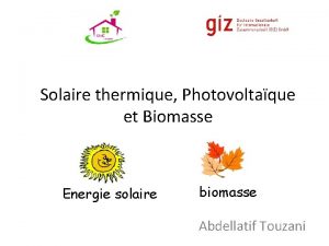 Solaire thermique Photovoltaque et Biomasse Energie solaire biomasse