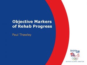 Objective Markers of Rehab Progress Paul Thawley Olympic