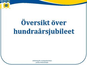 versikt ver hundrarsjubileet Utbildning fr multipeldistriktets jubileumskoordinator Grattis