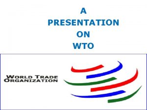 A PRESENTATION ON WTO INTRODUCTION TO GATT The