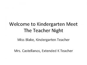 Welcome to Kindergarten Meet The Teacher Night Miss