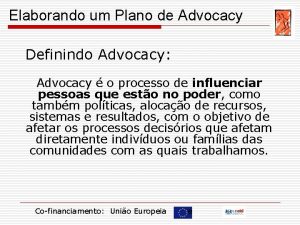Elaborando um Plano de Advocacy Definindo Advocacy Advocacy