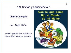 Nutricin y Consciencia CharlaColoquio por Angel Baa Investigador