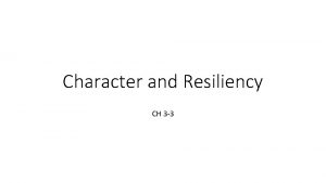 Character and Resiliency CH 3 3 Resiliency Wed