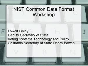 NIST Common Data Format Workshop Lowell Finley Deputy