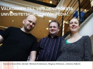 VLKOMMEN TILL VRLDENS FRSTA UNIVERSITETSKURS OM WIKIPEDIA Kursens