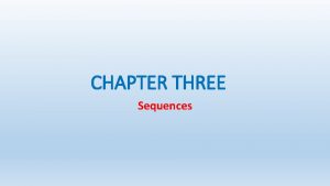 CHAPTER THREE Sequences Sequences contains objects that are