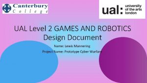 UAL Level 2 GAMES AND ROBOTICS Design Document
