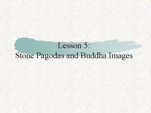 Lesson 5 Stone Pagodas and Buddha Images Study
