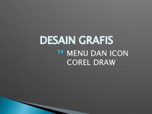 DESAIN GRAFIS MENU DAN ICON COREL DRAW Kelebihan