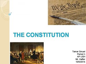 THE CONSTITUTION Tamar Smuel Period 3 AP USH