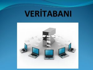 VERTABANI VERTABANI NEDR Veri taban dzenli bilgiler topluluudur